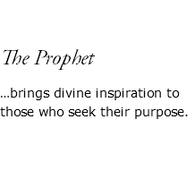  CASANDRA The Prophet …brings divine inspiration to those who seek their purpose. 
