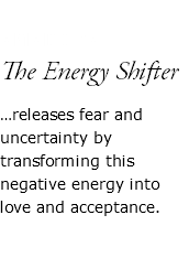  AMADORA The Energy Shifter …releases fear and uncertainty by transforming this negative energy into love and acceptance. 